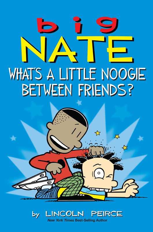 Big Nate: What's a Little Noogie Between Friends? by Lincoln Peirce: Paperback; 176 pages, English - Market 12